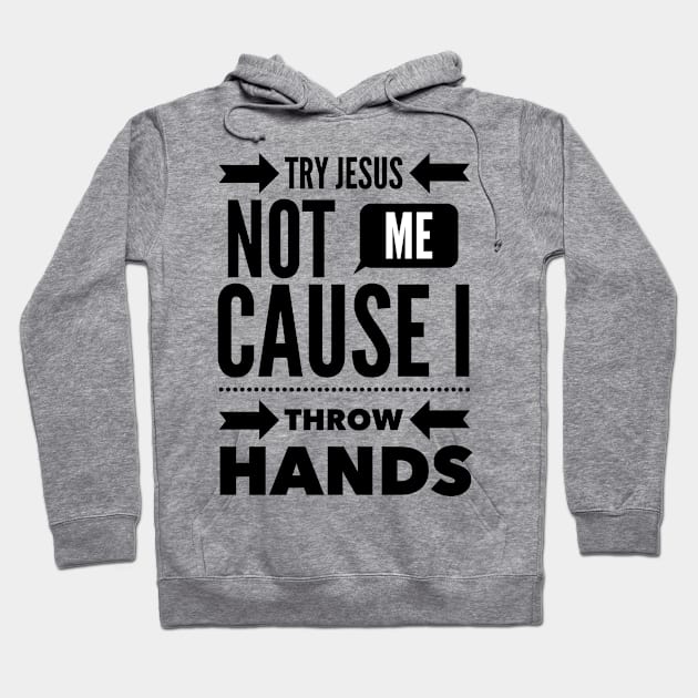 Try Jesus, Not Me Hoodie by NicolePageLee